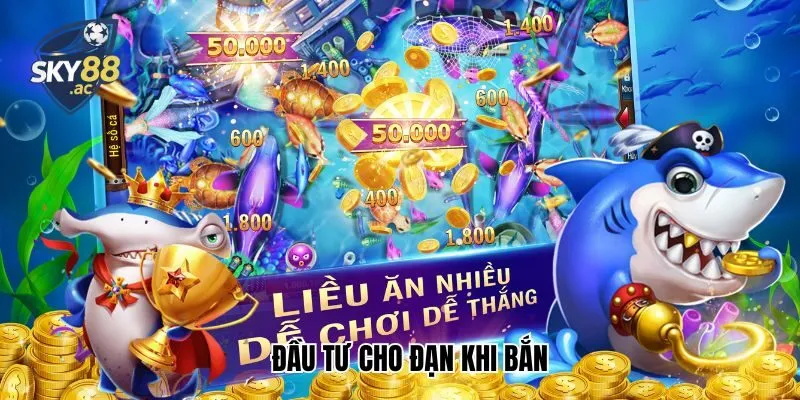 Đầu tư cho đạn khi bắn
