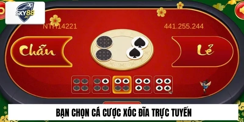 Bạn chọn cá cược xóc đĩa trực tuyến
